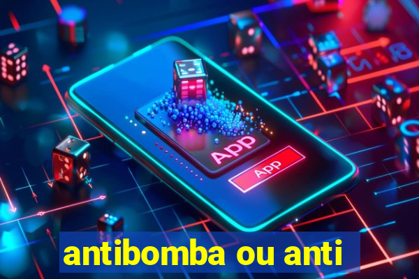 antibomba ou anti-bomba